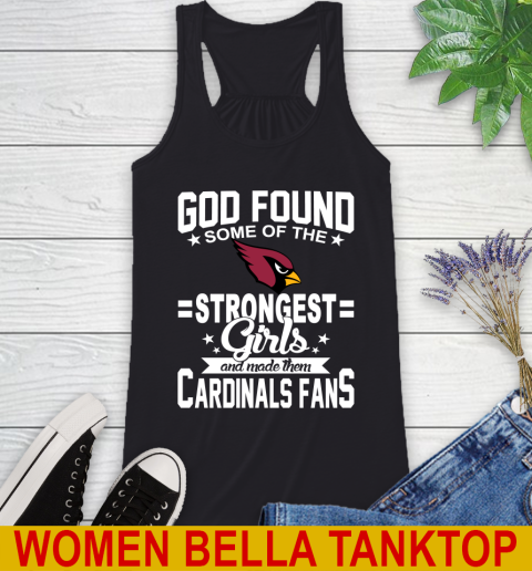 Arizona Cardinals NFL Football God Found Some Of The Strongest Girls Adoring Fans Racerback Tank