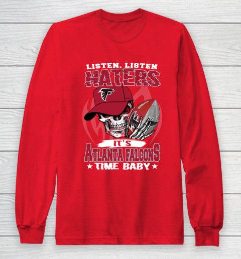 Listen Haters It is FALCONS Time Baby NFL Long Sleeve T-Shirt 7