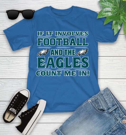 NFL If It Involves Football And The Philadelphia Eagles Count Me In Sports Youth T-Shirt 9