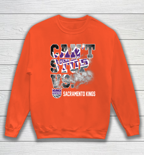 NBA Sacramento Kings Basketball Can't Stop Vs Sweatshirt 3