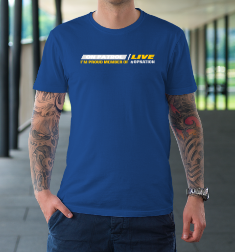Patrol I'm A Proud Member Of Opnation Live T-Shirt 7