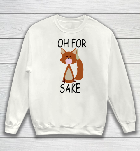 Oh For Fox Sake Sweatshirt