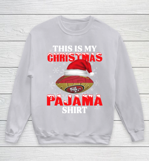 San Francisco 49ers This Is My Christmas Pajama Shirt NFL Youth Sweatshirt 3