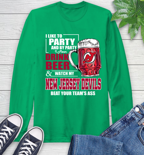 NHL I Like To Party And By Party I Mean Drink Beer And Watch My New Jersey Devils Beat Your Team's Ass Hockey Long Sleeve T-Shirt 8