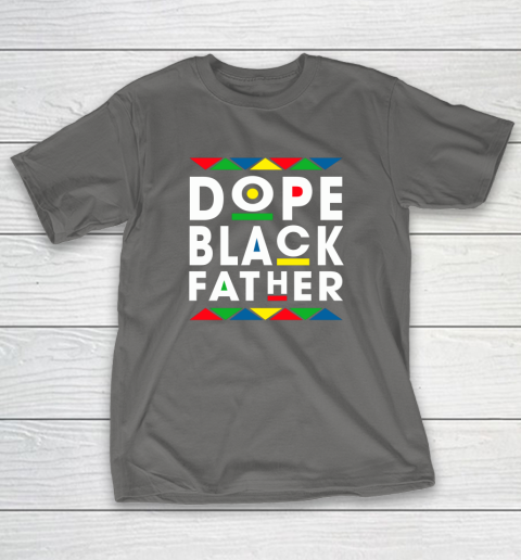 Funny Dope Black Father Black Fathers Matter Gift For Men T-Shirt 18