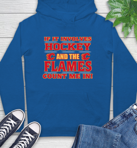 NHL If It Involves Hockey And The Calgary Flames Count Me In Sports Hoodie 9