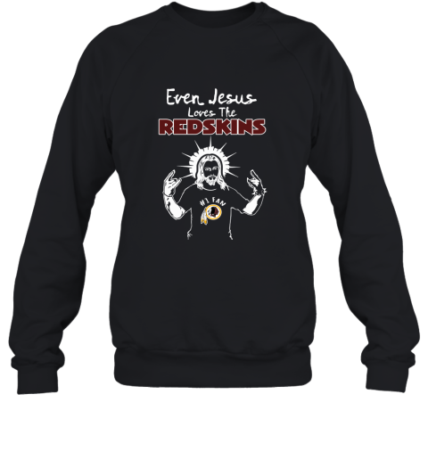 Even Jesus Loves The Redskins #1 Fan Washington Redskins Sweatshirt