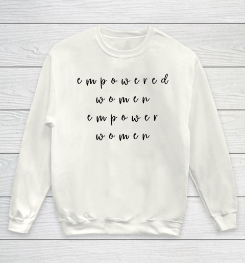 Empowered Women Empower Women Feminist Quote Women's Rights Youth Sweatshirt