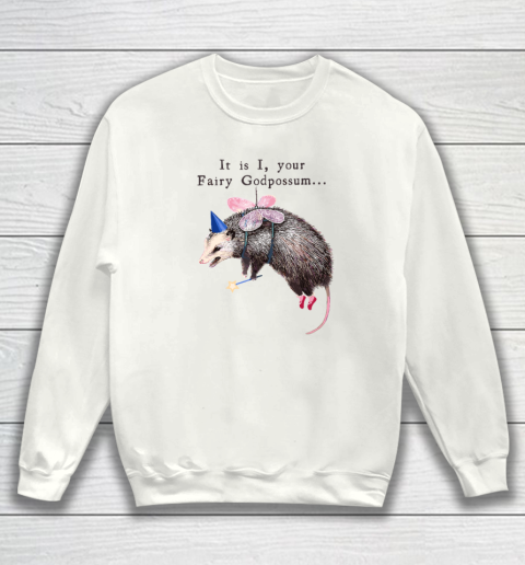 It Is I Your Fairy Godpossum Sweatshirt