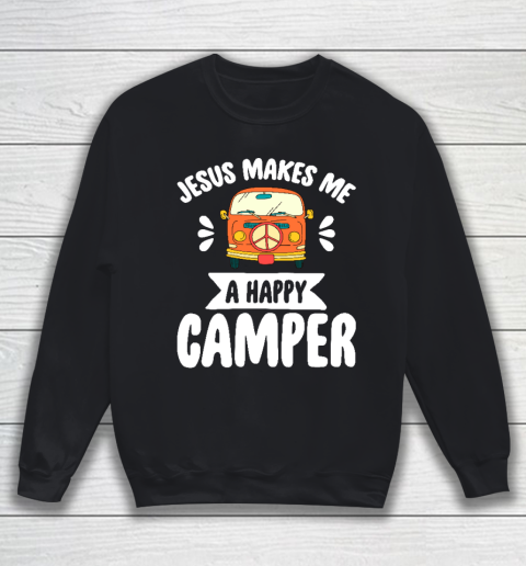 Jesus Makes Me A Happy Camper  Camping Sweatshirt