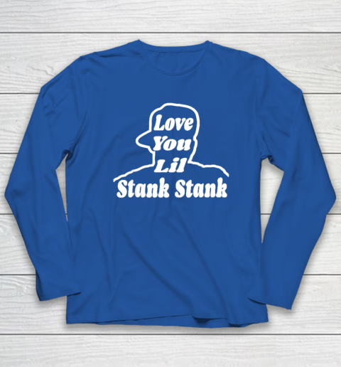 Love You Lil Stank Stank Seanfogelson513 That One Mailman Long Sleeve T-Shirt - Image 6