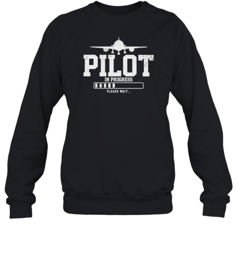 Pilot Is Progress Please Wait Sweatshirt