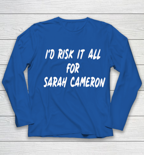 I'd Risk It All For Sarah Cameron Youth Long Sleeve 7