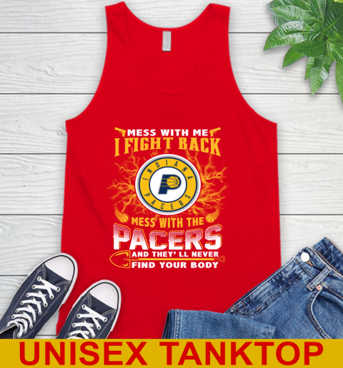 NBA Basketball Indiana Pacers Mess With Me I Fight Back Mess With My Team And They'll Never Find Your Body Shirt Tank Top 5