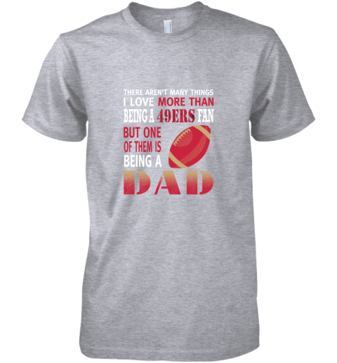 idh7 i love more than being a 49ers fan being a dad football premium guys tee 5 front heather grey