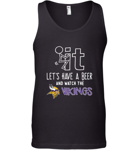 NFL Fuck It Let's Have A Beer And Watch The MINNESOTA VIKINGS LOGO birz fuck it lets have a beer and watch the minnesota unisex tank 17 front black