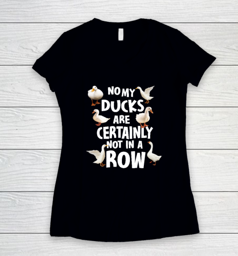 My Ducks Are Not In A Row Shirt Women's V-Neck T-Shirt