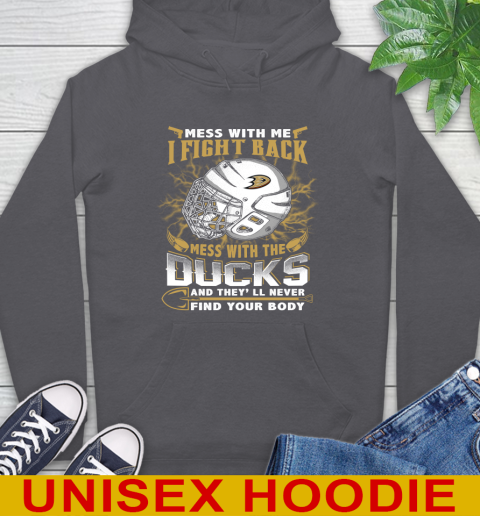 NHL Hockey Anaheim Ducks Mess With Me I Fight Back Mess With My Team And They'll Never Find Your Body Shirt Hoodie 7