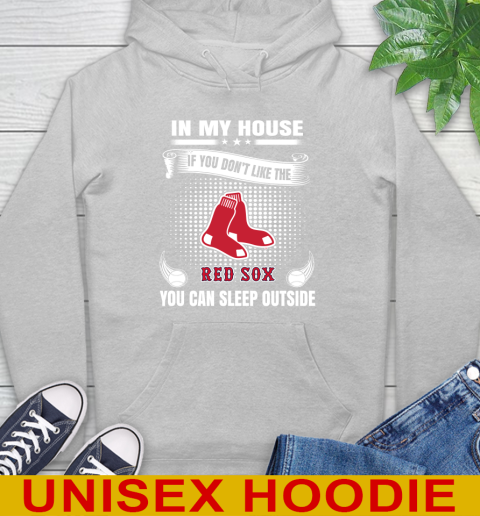 Boston Red Sox MLB Baseball In My House If You Don't Like The Red Sox You Can Sleep Outside Shirt Hoodie 6