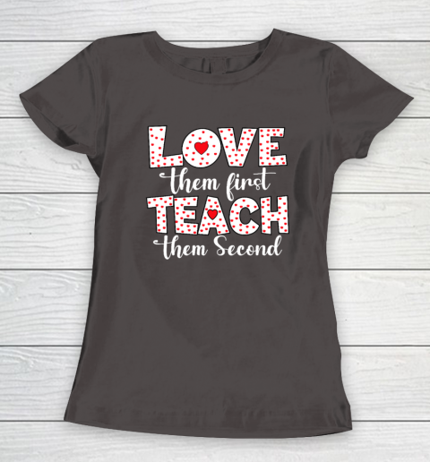 Love Them First, Teach Them Second  Inspirational Teacher Women's T-Shirt 5