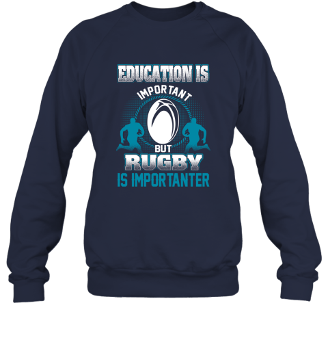 Education Is Important But Rugby Is Importanter Sweatshirt 2