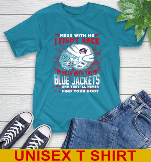 NHL Hockey Columbus Blue Jackets Mess With Me I Fight Back Mess With My Team And They'll Never Find Your Body Shirt T-Shirt 9
