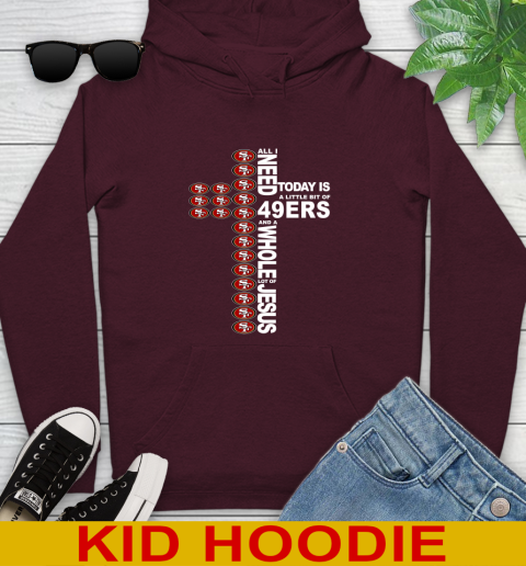 NFL All I Need Today Is A Little Bit Of San Francisco 49ers Cross Shirt Youth Hoodie - Image 8