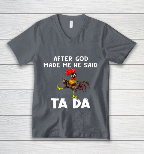 Funny Cute Chicken After God Made Me He Said Tada V-Neck T-Shirt 4