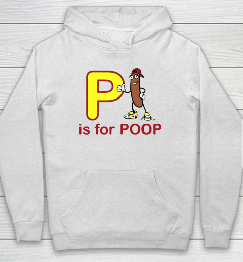 P Is For Poop Hoodie
