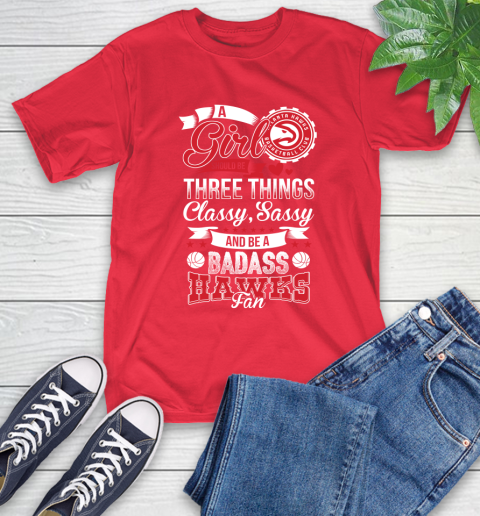 Atlanta Hawks NBA A Girl Should Be Three Things Classy Sassy And A Be Badass Fan T-Shirt 11