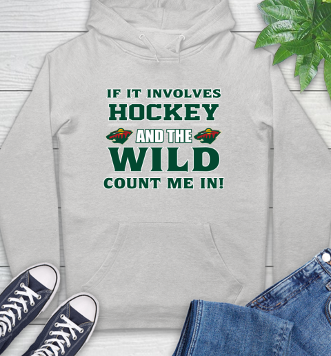 NHL If It Involves Hockey And The Minnesota Wild Count Me In Sports Hoodie