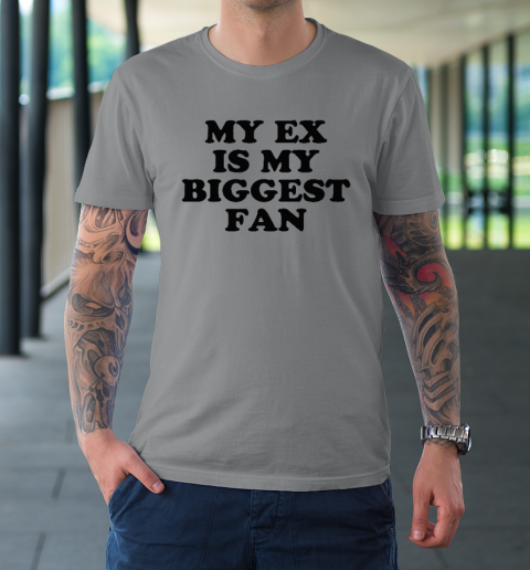 My Ex Is My Biggest Fan T-Shirt 11