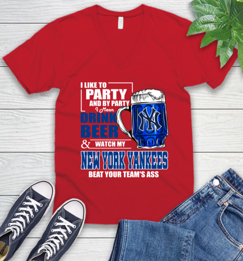 MLB I Like To Party And By Party I Mean Drink Beer And Watch My New York Yankees Sox Beat Your Team's Ass Baseball V-Neck T-Shirt 6