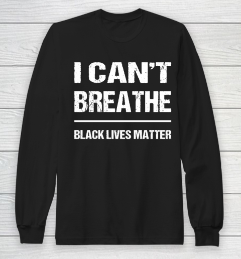 I CANT BREATHE Black Lives Matter Long Sleeve T-Shirt