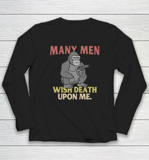 Gorilla Many Men Wish Death Upon Me Long Sleeve T-Shirt