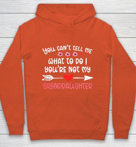 You Can t Tell Me What To Do You re Not My Granddaughter Hoodie 3