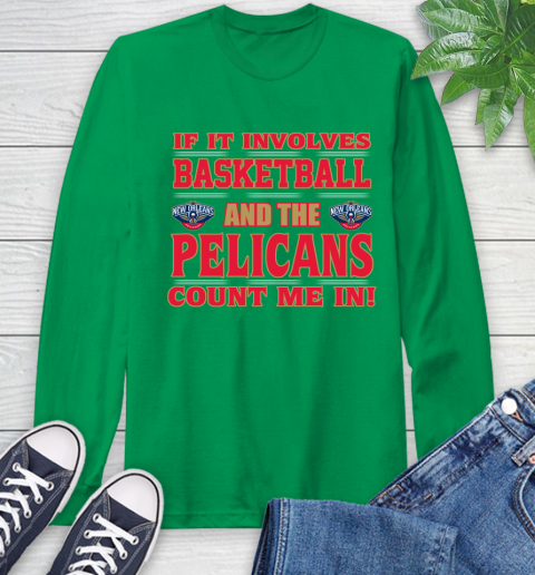 NBA If It Involves Basketball And New Orleans Pelicans Count Me In Sports Long Sleeve T-Shirt 7