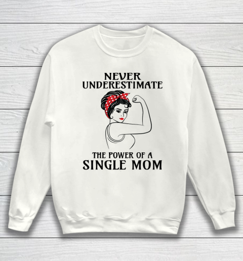 Mother's Day Funny Gift Ideas Apparel  Never Underestimate Single Mom T Shirt Sweatshirt
