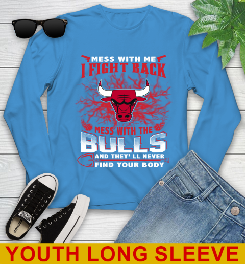 NBA Basketball Chicago Bulls Mess With Me I Fight Back Mess With My Team And They'll Never Find Your Body Shirt Youth Long Sleeve 8