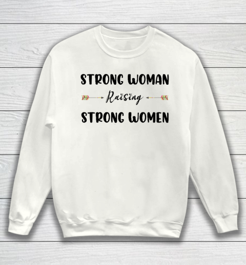 Strong Woman Raising Strong Women Mother's Day Gift For Mom Sweatshirt