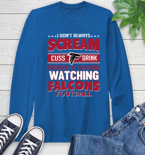 Atlanta Falcons NFL Football I Scream Cuss Drink When I'm Watching My Team Long Sleeve T-Shirt 10