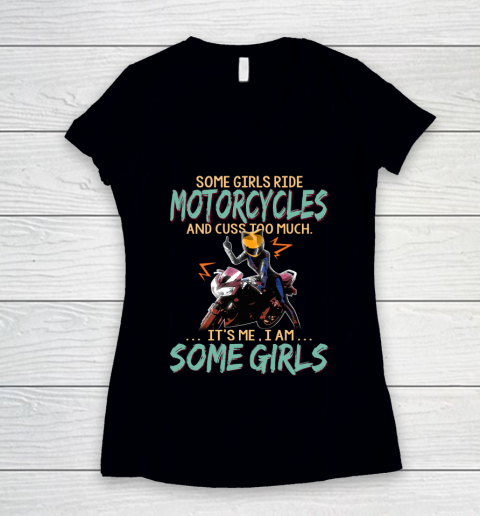 Some Girls Play Motorcycles And Cuss Too Much. I Am Some Girls Women's V-Neck T-Shirt