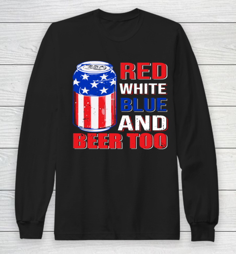Beer Lover Funny Shirt Red White Blue and Beer Too Long Sleeve T-Shirt