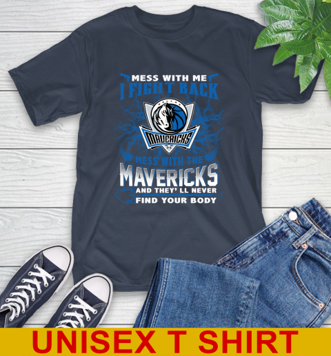 NBA Basketball Dallas Mavericks Mess With Me I Fight Back Mess With My Team And They'll Never Find Your Body Shirt T-Shirt 3