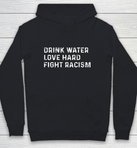 Drink Water Love Hard Fight Racism Youth Hoodie