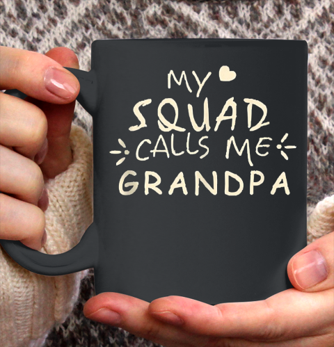 Grandpa Funny Gift Apparel  My Squad Calls Me Grandpa Gift Valentine Ceramic Mug 11oz