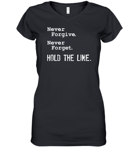Never Forgive Never Forget Hold The Line Women's V-Neck T-Shirt