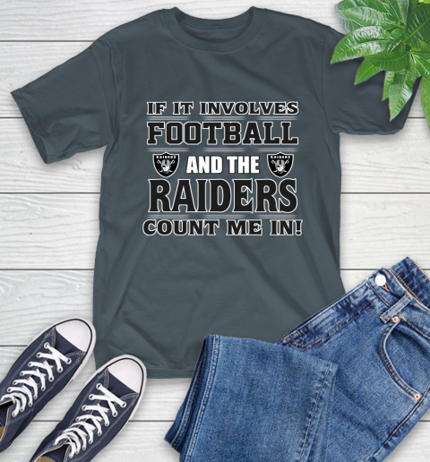 NFL If It Involves Football And The Oakland Raiders Count Me In Sports T-Shirt 9