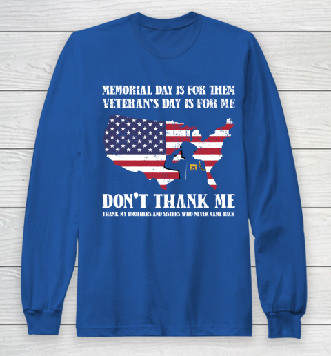 Veteran Shirt Memorial Day Is For Them Veteran's Day Is For Me  Funny Father's Day Long Sleeve T-Shirt 6