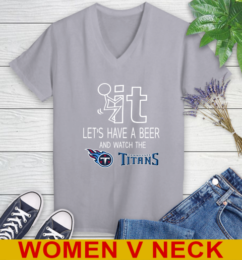 Tennessee Titans Football NFL Let's Have A Beer And Watch Your Team Sports Women's V-Neck T-Shirt 4